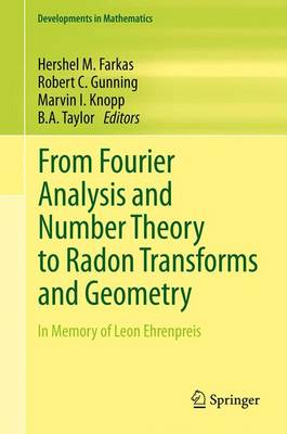 From Fourier Analysis and Number Theory to Radon Transforms and Geometry: In Memory of Leon Ehrenpreis 2013 ed.