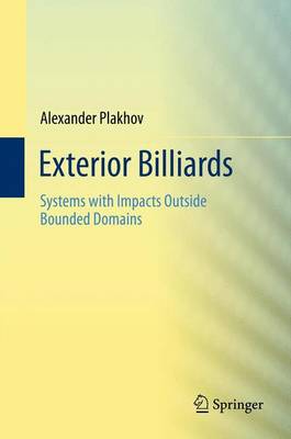 Exterior Billiards: Systems with Impacts Outside Bounded Domains 2013 ed.