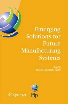 Emerging Solutions for Future Manufacturing Systems: IFIP TC 5 / WG 5.5. Sixth IFIP International Conference on Information  Technology for Balanced Automation Systems in Manufacturing and Services, 27-29 September 2004, Vienna, Austria 2005 ed.