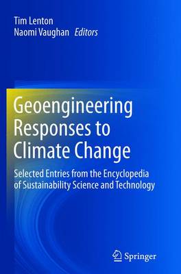 Geoengineering Responses to Climate Change: Selected Entries from the Encyclopedia of Sustainability Science and  Technology 2013 ed.