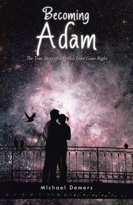 Becoming Adam: The True Story of a Perfect Love Gone Right Book 1