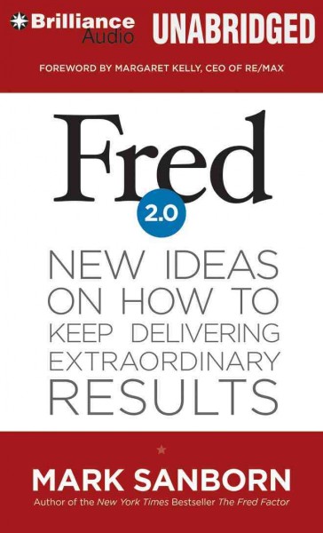 Fred 2.0: New Ideas on How to Keep Delivering Extraordinary Results: Library Edition Unabridged