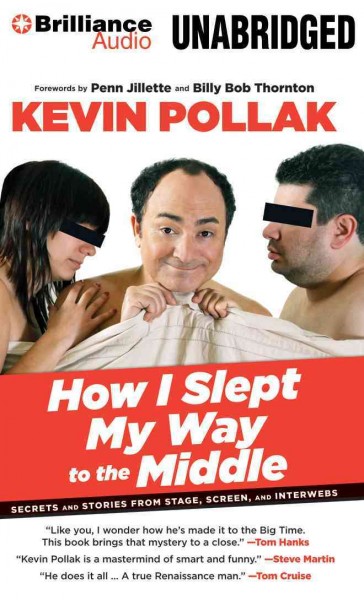 How I Slept My Way to the Middle: Secrets and Stories from Stage, Screen, and Interwebs Unabridged