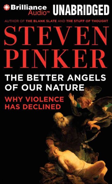 Better Angels of Our Nature: Why Violence Has Declined Unabridged