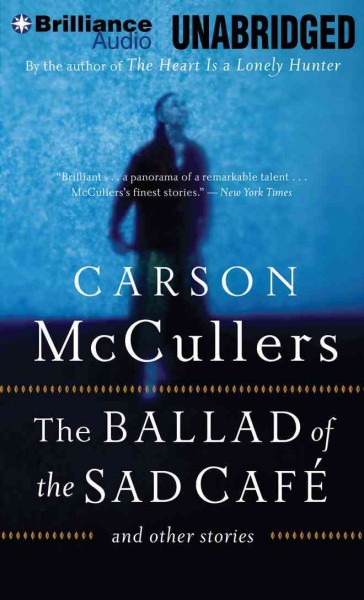 Ballad of the Sad Cafe and Other Stories: And Other Stories Unabridged
