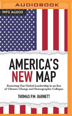 America's New Map: Restoring Our Global Leadership in an Era of Climate Change and Demographic  Collapse Unabridged edition