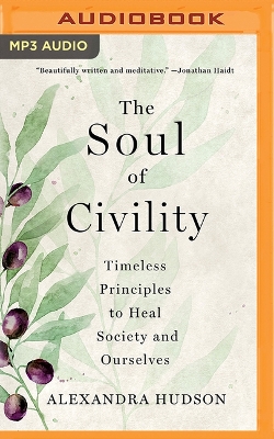 Soul of Civility: Timeless Principles to Heal Society and Ourselves Unabridged edition
