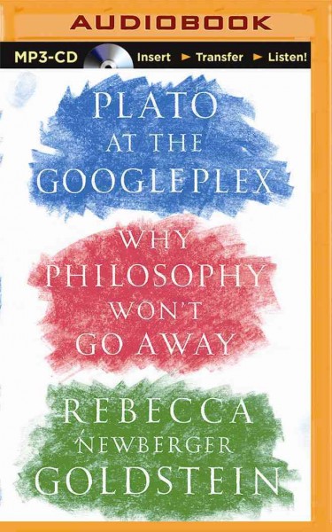 Plato at the Googleplex: Why Philosophy Won't Go Away Unabridged