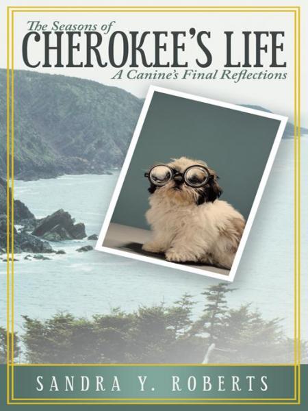 Seasons of Cherokee'S Life: A Canine'S Final Reflections