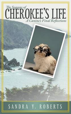 Seasons of Cherokee's Life: A Canine's Final Reflections