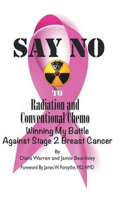 Say No to Radiation and Conventional Chemo: Winning My Battle Against Stage 2 Breast Cancer