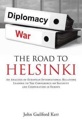 Road To Helsinki: An Analysis of European International Relations Leading to The Conference on  Security and Cooperation in Europe