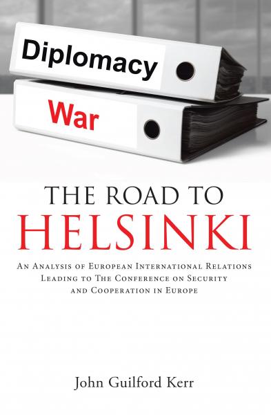 Road to Helsinki: An Analysis of European International Relations Leading to the Conference on Security and Cooperation in Europe