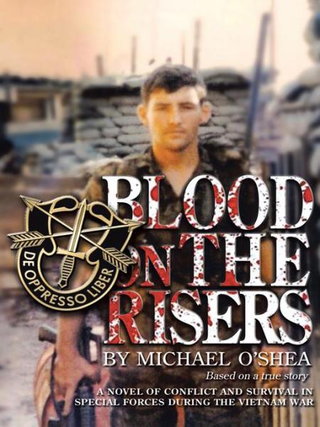 Blood on the Risers: A Novel of Conflict and Survival in Special Forces During the  Vietnam War