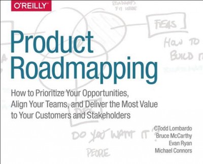 Product Roadmaps Relaunched: How to Set Direction while Embracing Uncertainty