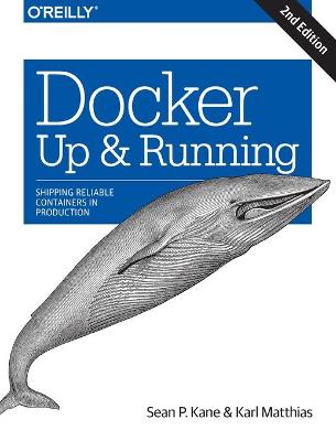 Docker: Up & Running: Shipping Reliable Containers in Production 2nd edition
