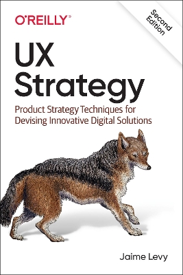 UX Strategy: Product Strategy Techniques for Devising Innovative Digital Solutions 2nd Revised edition