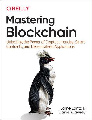 Mastering Blockchain: Unlocking the Power of Cryptocurrencies, Smart Contracts, and Decentralized  Applications