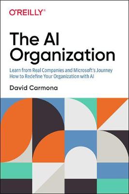 AI Organization: Learn from Real Companies and Microsoft's Journey How to Redefine Your Organization with AI