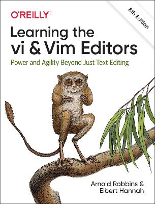 Learning the vi and Vim Editors: Power and Agility Beyond Just Text Editing 8th New edition