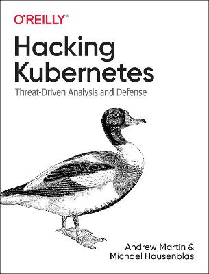 Hacking Kubernetes: Threat-Driven Analysis and Defense