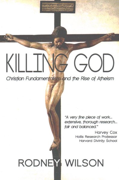 Killing God: Christian Fundamentalism and the Rise of Atheism