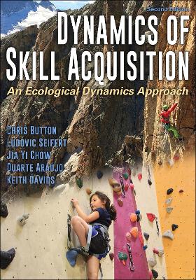 Dynamics of Skill Acquisition: An Ecological Dynamics Approach Second Edition