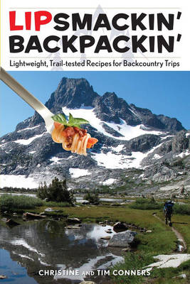 Lipsmackin' Backpackin': Lightweight, Trail-Tested Recipes for Backcountry Trips