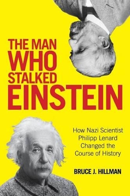 Man Who Stalked Einstein: How Nazi Scientist Philipp Lenard Changed the Course of History