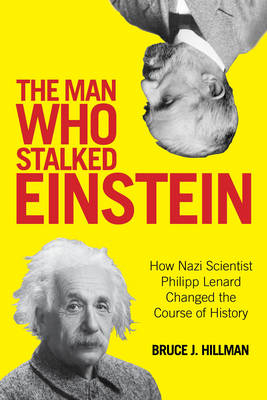 Man Who Stalked Einstein: How Nazi Scientist Philipp Lenard Changed the Course of History