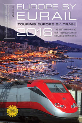 Europe by Eurail 2016: Touring Europe by Train 40th Edition