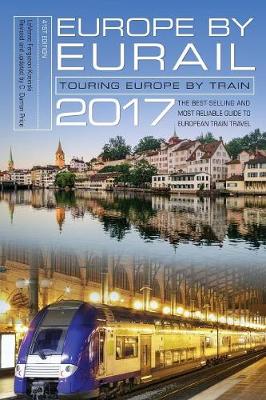 Europe by Eurail 2017: Touring Europe by Train 41st Edition