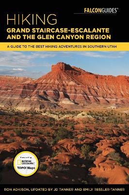 Hiking Grand Staircase-Escalante & the Glen Canyon Region: A Guide to the Best Hiking Adventures in Southern Utah Third Edition
