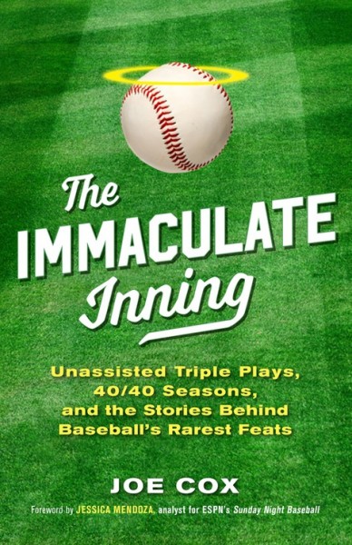 Immaculate Inning: Unassisted Triple Plays, 40/40 Seasons, and the Stories Behind Baseball's Rarest Feats