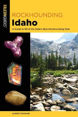 Rockhounding Idaho: A Guide to the State's Best Rockhounding Sites