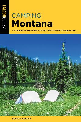Camping Montana: A Comprehensive Guide to Public Tent and RV Campgrounds Second Edition