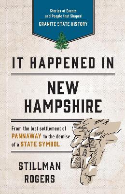 It Happened in New Hampshire: Stories of Events and People that Shaped Granite State History Third Edition