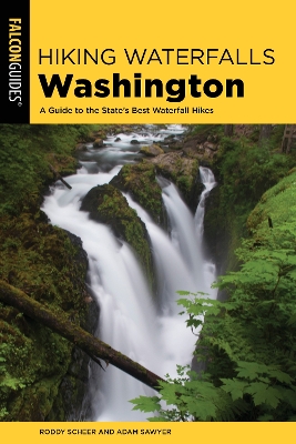 Hiking Waterfalls Washington: A Guide to the States Best Waterfall Hikes Second Edition