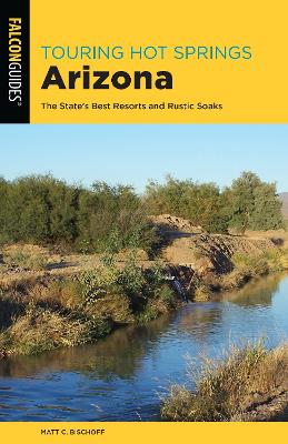 Touring Hot Springs Arizona: The State's Best Resorts and Rustic Soaks Third Edition