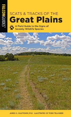 Scats and Tracks of the Great Plains: A Field Guide to the Signs of Seventy Wildlife Species Second Edition