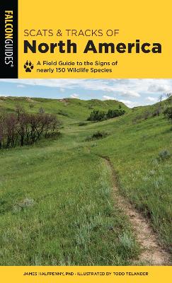 Scats and Tracks of North America: A Field Guide To The Signs Of Nearly 150 Wildlife Species Second Edition