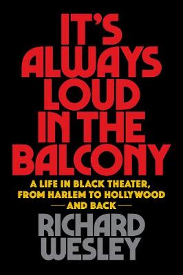 It's Always Loud in the Balcony: A Life in Black Theater, from Harlem to Hollywood and Back