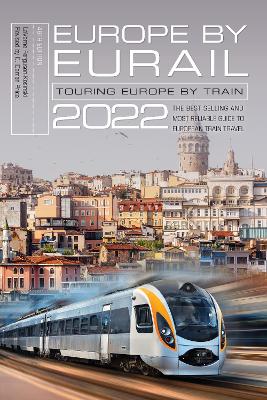Europe by Eurail 2022: Touring Europe by Train Forty-sixth Edition