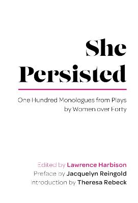 She Persisted: One Hundred Monologues from Plays by Women over Forty