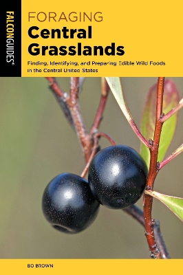 Foraging Central Grasslands: Finding, Identifying, and Preparing Edible Wild Foods in the Central United  States