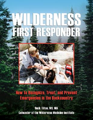 Wilderness First Responder: How To Recognize, Treat, And Prevent Emergencies In The Backcountry