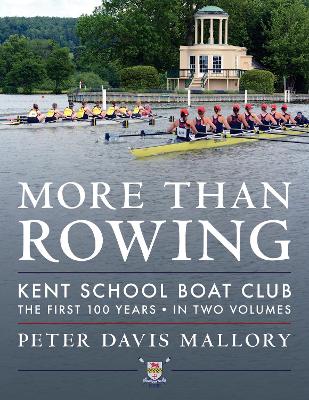 More Than Rowing: Kent School Boat Club, The First 100 Years