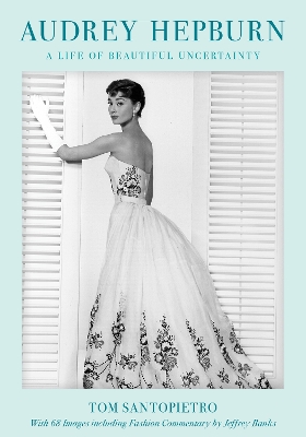 Audrey Hepburn: A Life of Beautiful Uncertainty