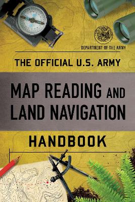 Official U.S. Army Map Reading and Land Navigation Handbook