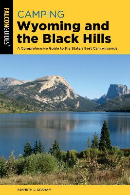 Camping Wyoming and the Black Hills: A Comprehensive Guide to the State's Best Campgrounds Second Edition